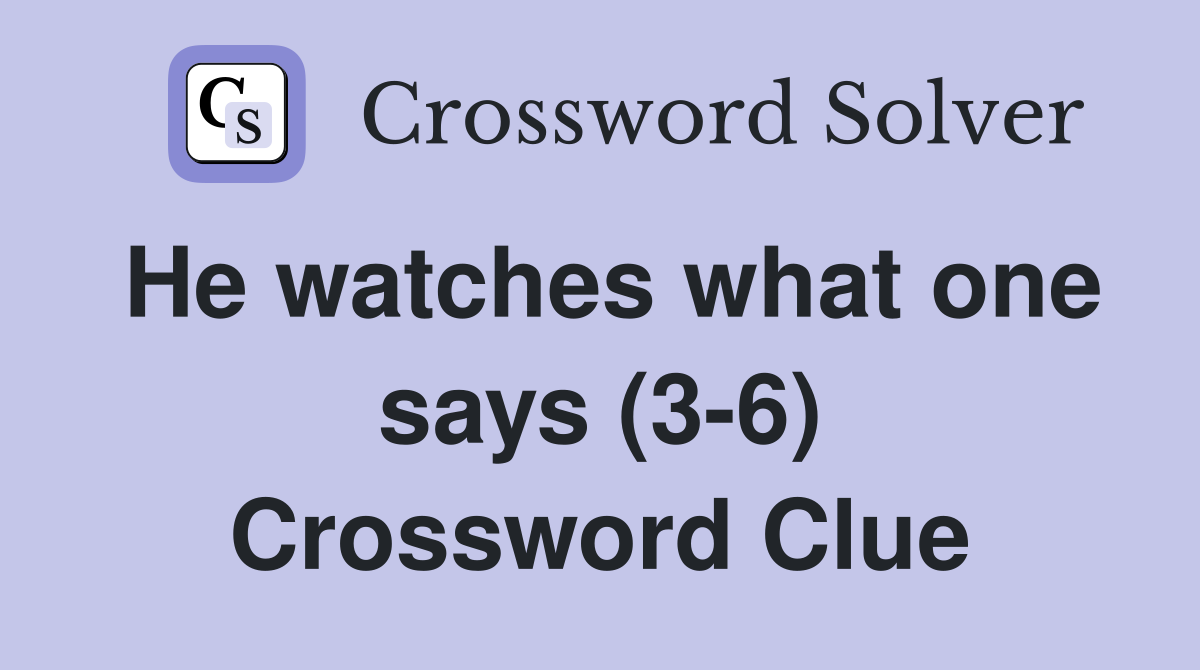 He watches what one says (3-6) Crossword Clue
