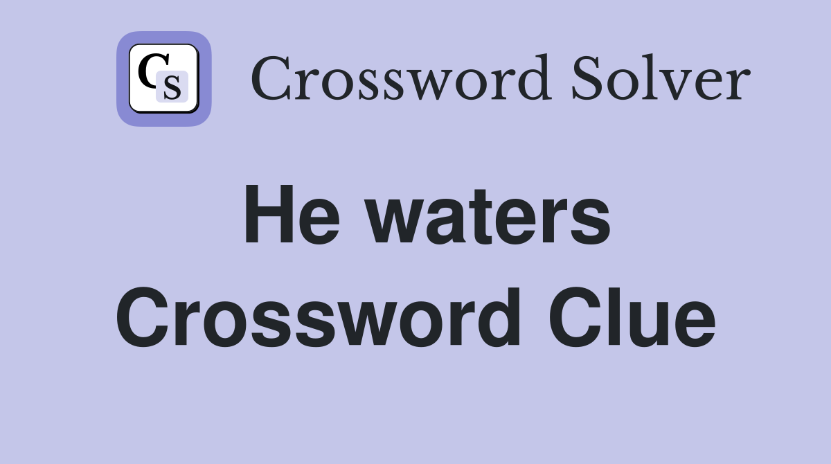 He waters Crossword Clue