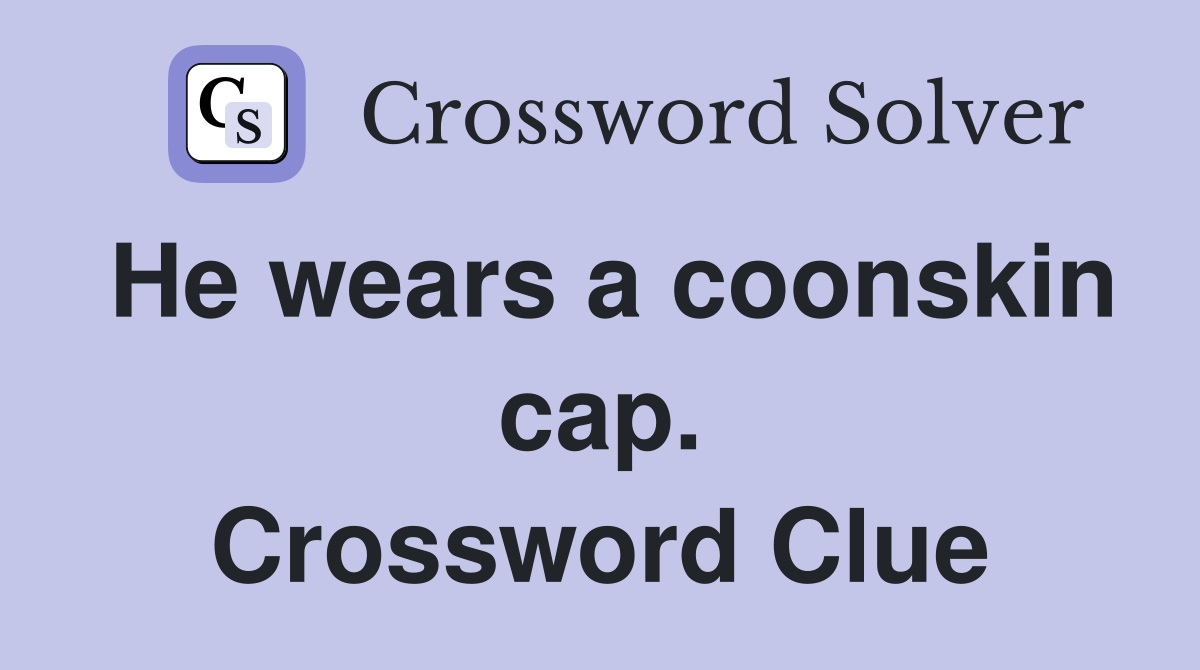 He wears a coonskin cap. Crossword Clue