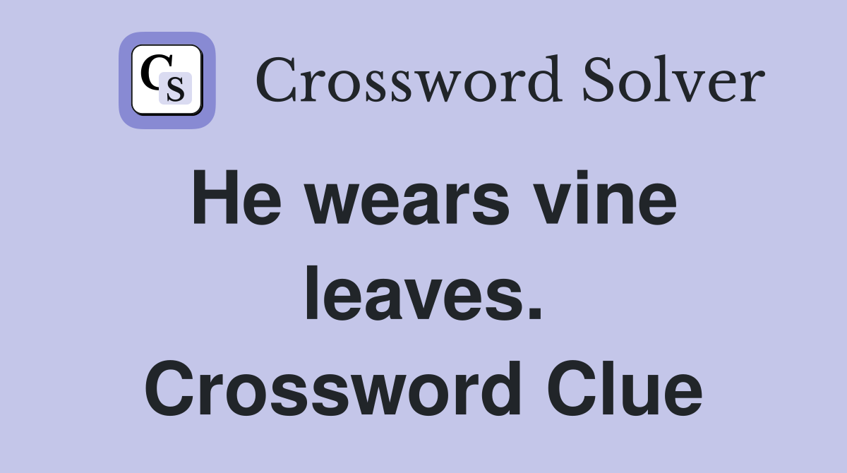 He wears vine leaves. Crossword Clue