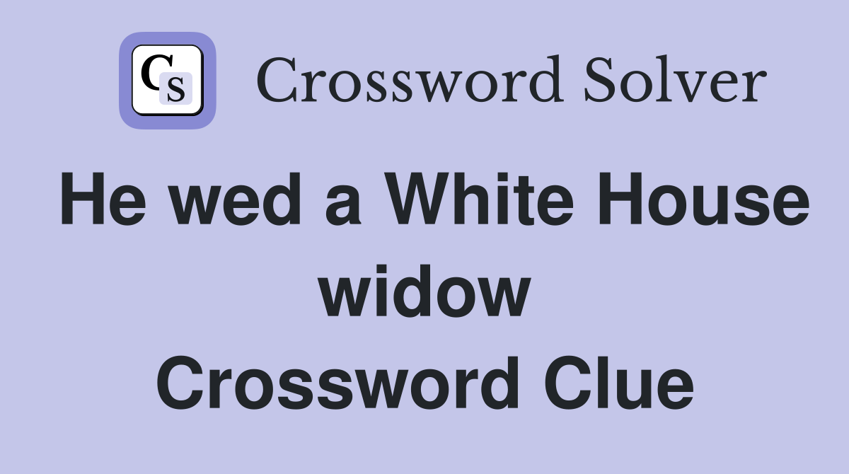 He wed a White House widow Crossword Clue
