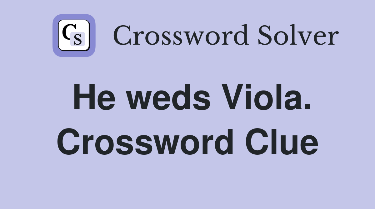 He weds Viola. Crossword Clue