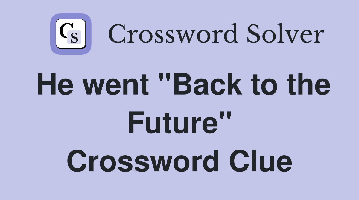 He went "Back to the Future" Crossword Clue