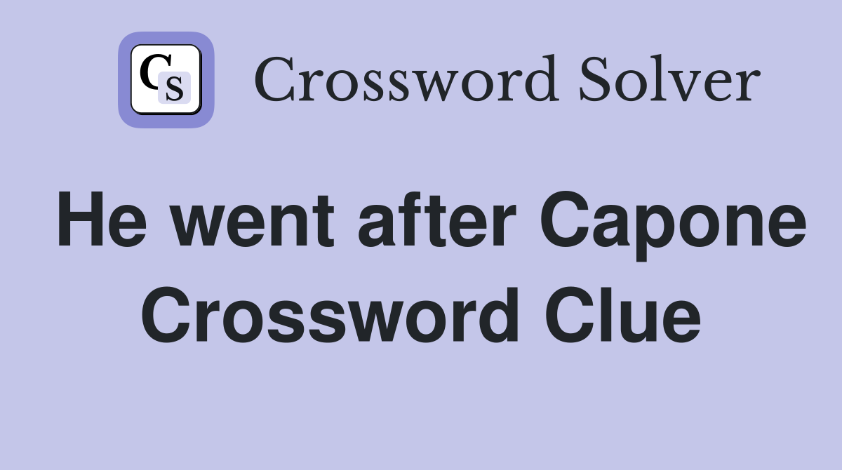 He went after Capone Crossword Clue