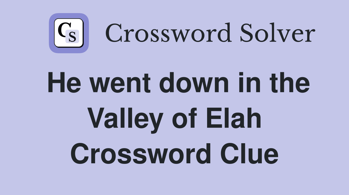 He went down in the Valley of Elah Crossword Clue