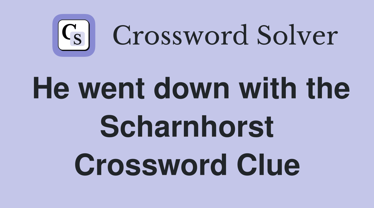 He went down with the Scharnhorst Crossword Clue