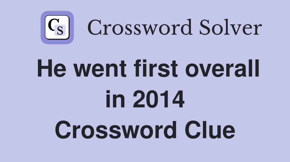 He went first overall in 2014 Crossword Clue
