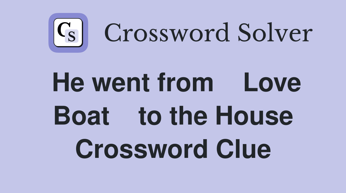 He went from    Love Boat    to the House Crossword Clue