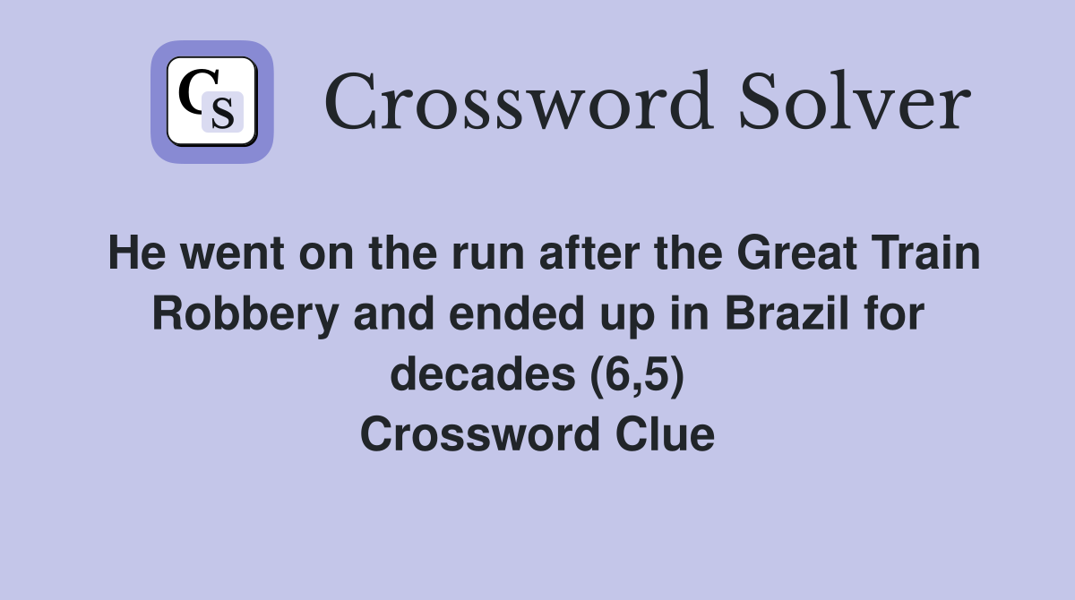 He went on the run after the Great Train Robbery and ended up in Brazil for decades (6,5) Crossword Clue