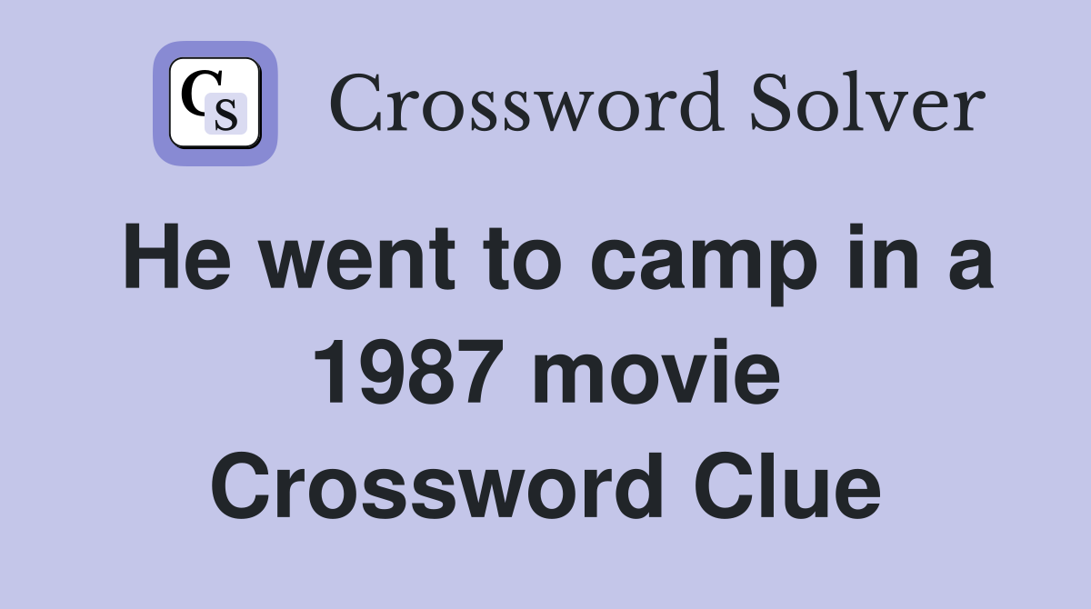 He went to camp in a 1987 movie Crossword Clue