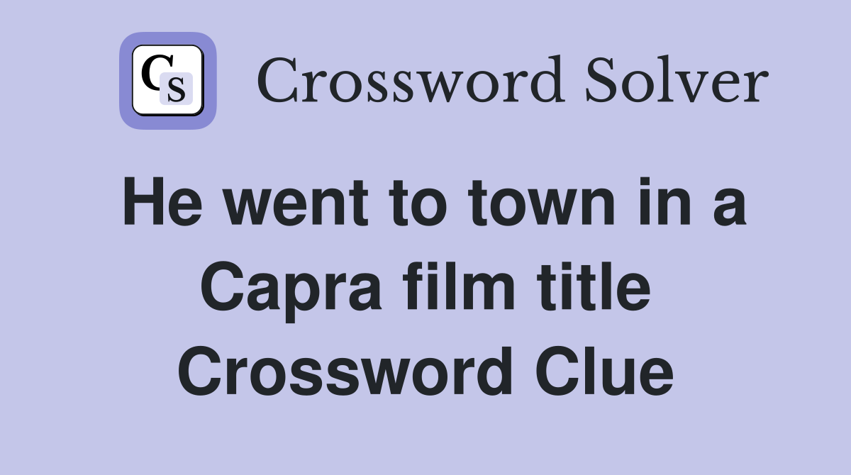 He went to town in a Capra film title Crossword Clue