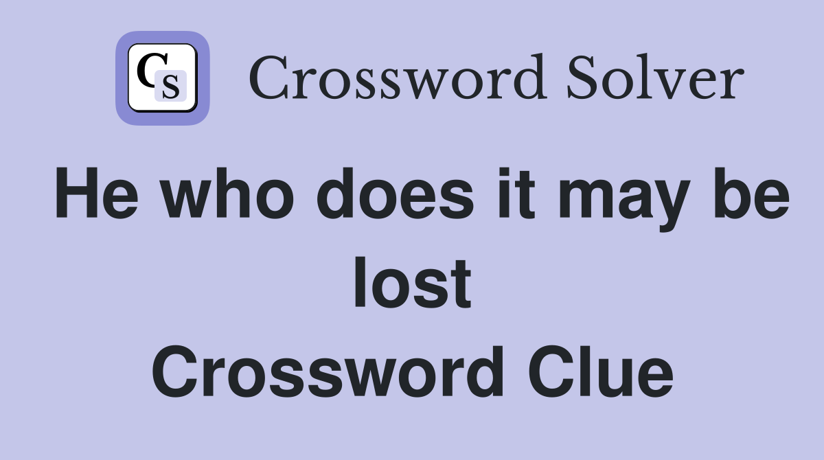 He who does it may be lost Crossword Clue