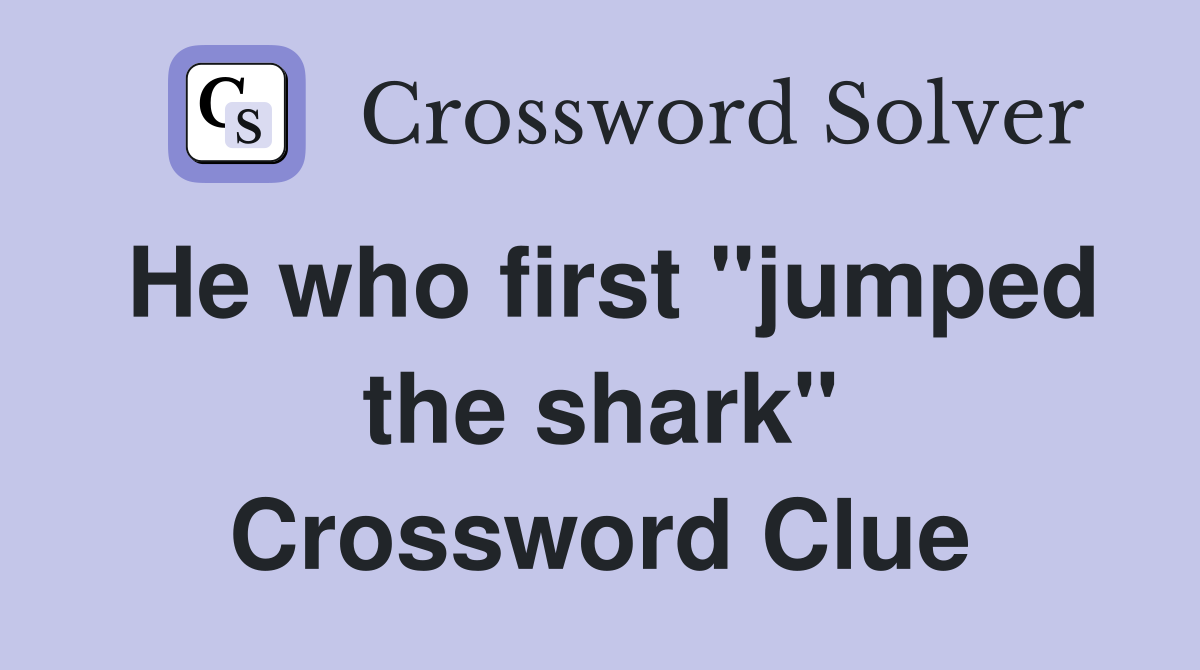 He who first "jumped the shark" Crossword Clue