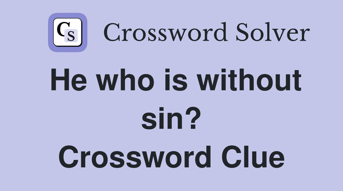 He who is without sin? Crossword Clue