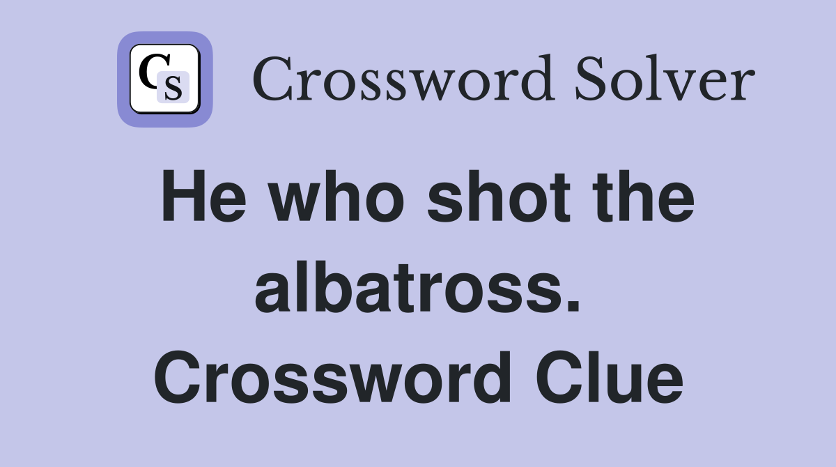 He who shot the albatross. Crossword Clue