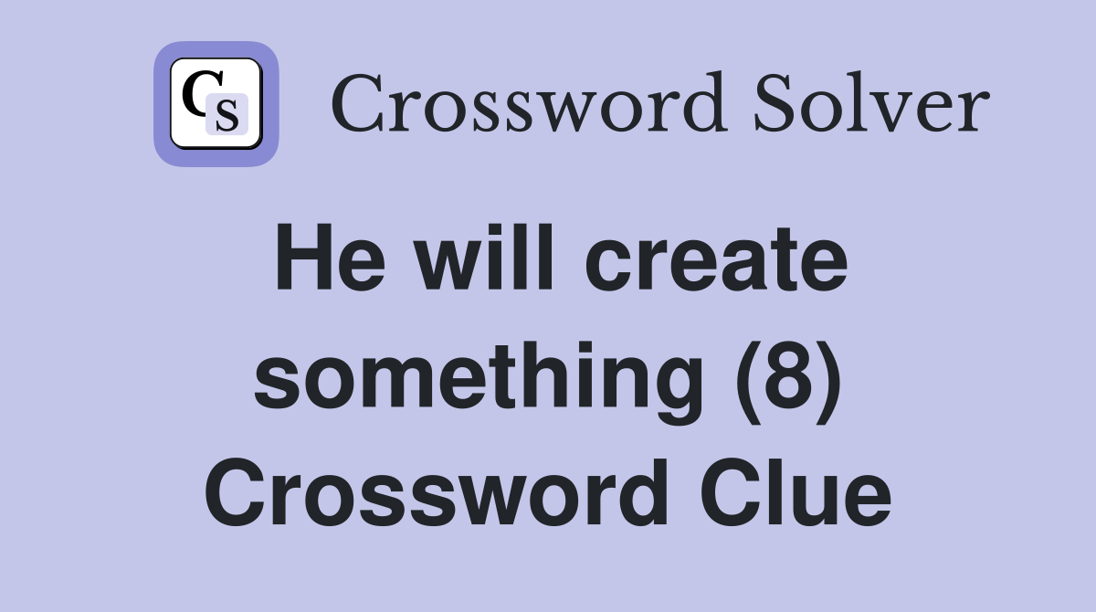 He will create something (8) Crossword Clue