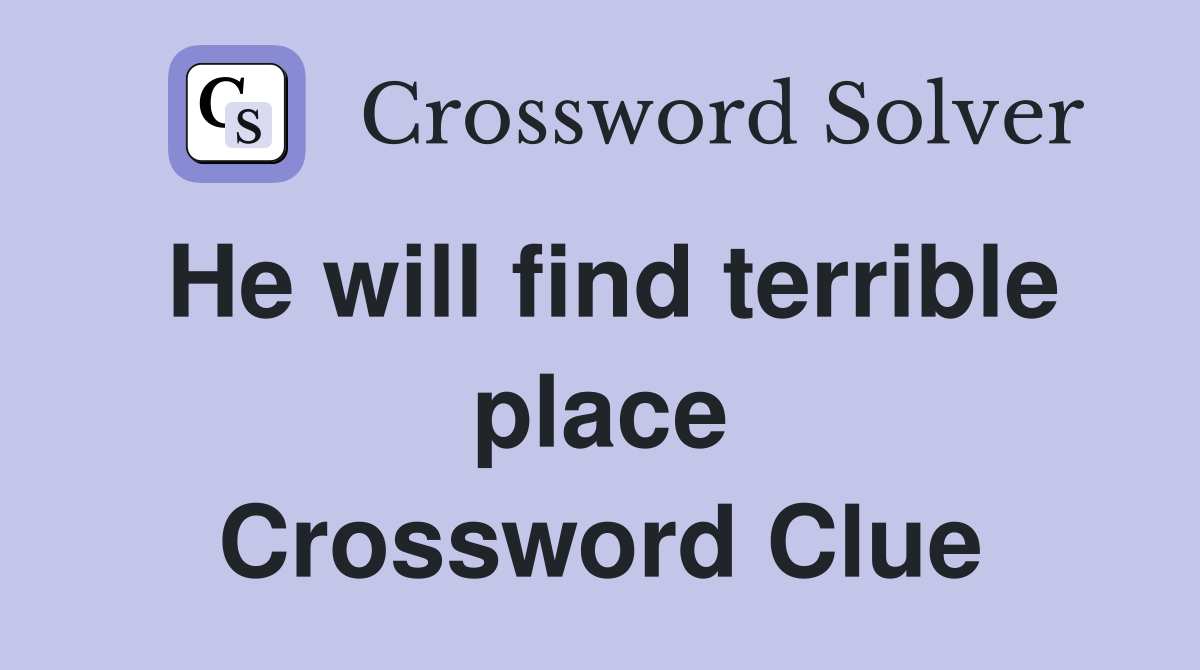 He will find terrible place Crossword Clue