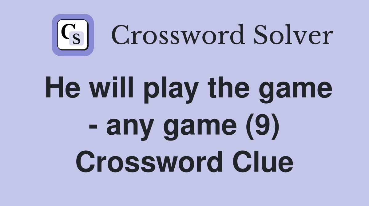He will play the game - any game (9) Crossword Clue