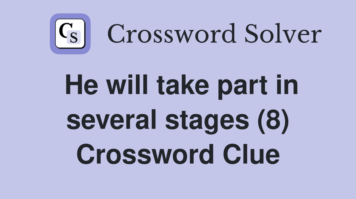He will take part in several stages (8) Crossword Clue