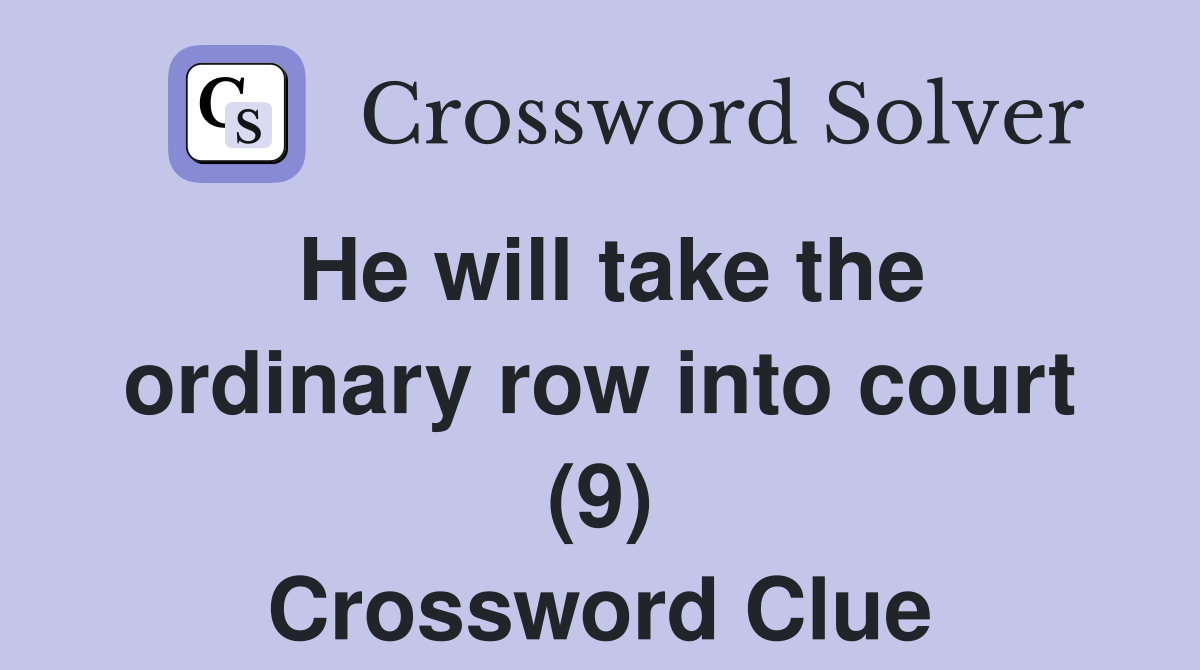 He will take the ordinary row into court (9) Crossword Clue