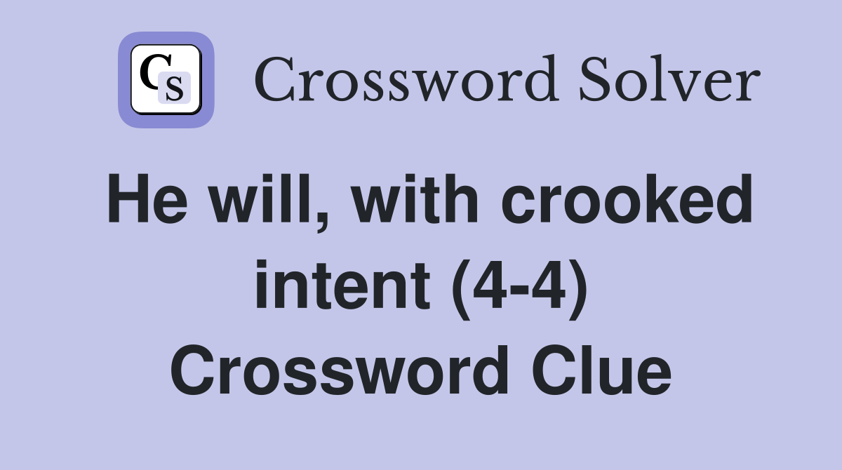 He will, with crooked intent (4-4) Crossword Clue