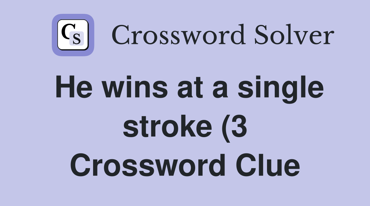 He wins at a single stroke (3) Crossword Clue Answers Crossword Solver He wins at a single stroke (3) Crossword Clue Answers Crossword Solver