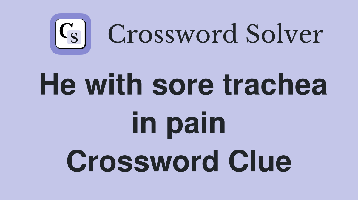 He with sore trachea in pain Crossword Clue