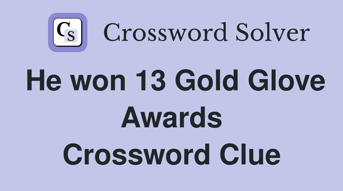 He won 13 Gold Glove Awards Crossword Clue