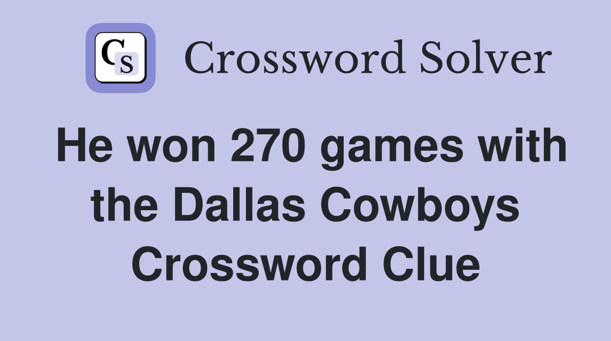 He won 270 games with the Dallas Cowboys Crossword Clue