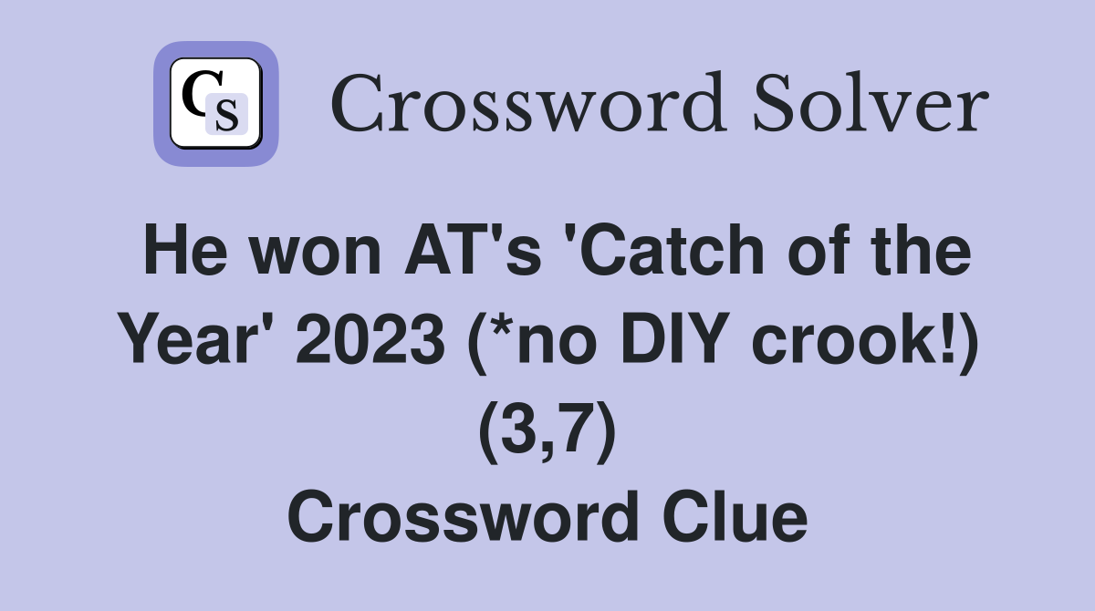 He won AT's 'Catch of the Year' 2023 (*no DIY crook!) (3,7) Crossword Clue