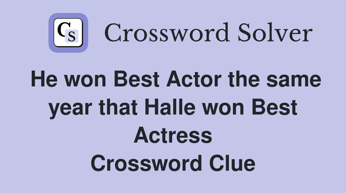 He won Best Actor the same year that Halle won Best Actress Crossword Clue