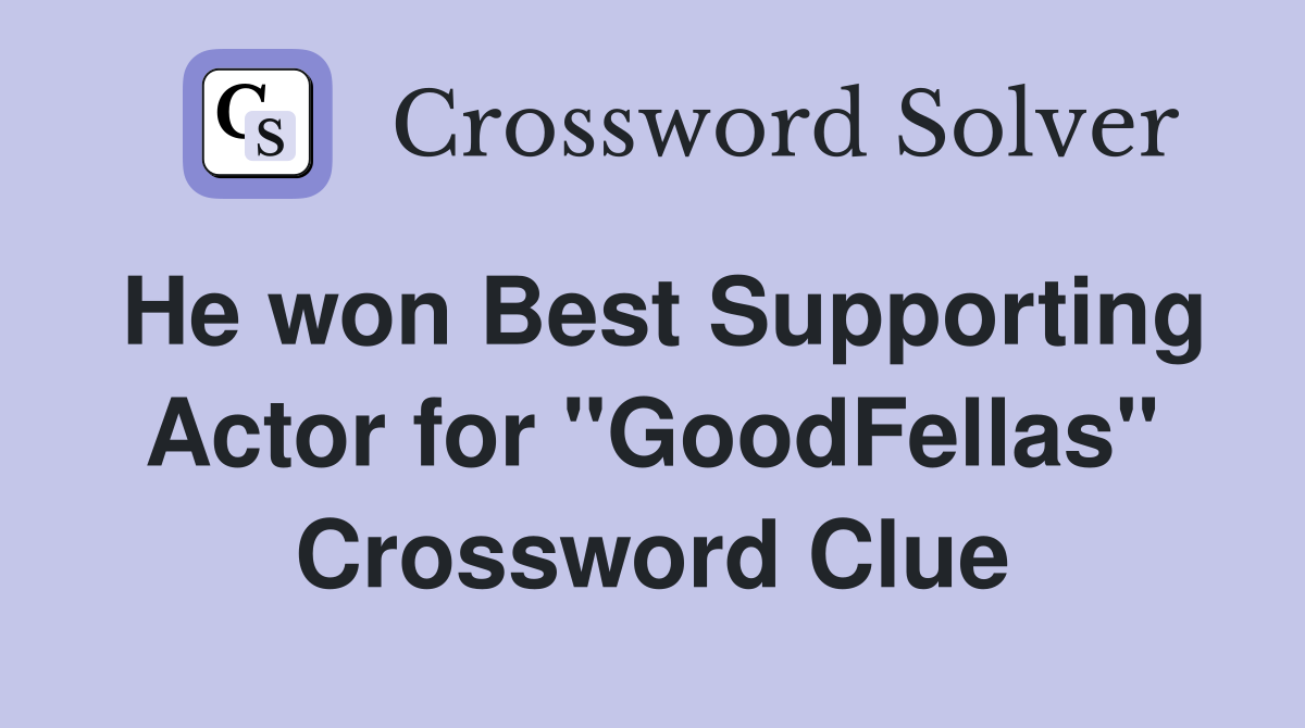 He won Best Supporting Actor for "GoodFellas" Crossword Clue