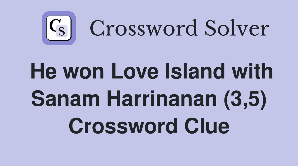 He won Love Island with Sanam Harrinanan (3,5) Crossword Clue