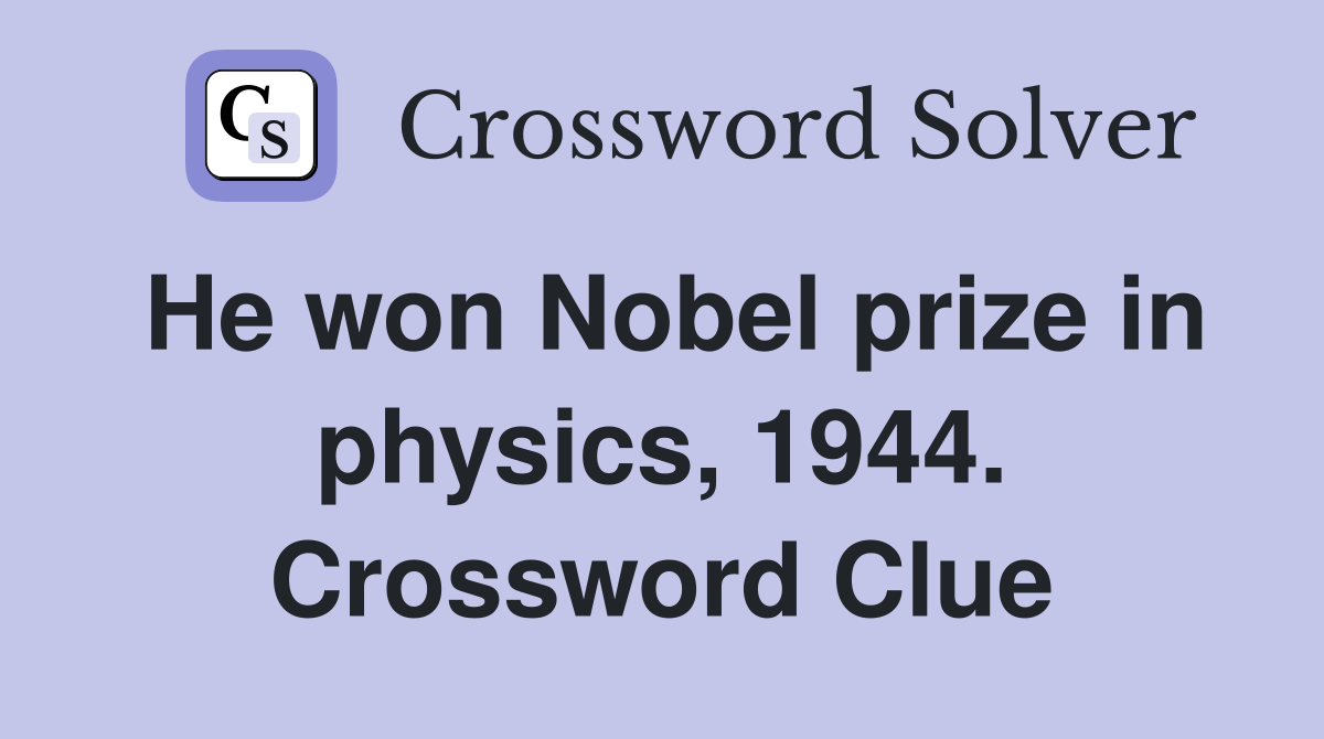 He won Nobel prize in physics, 1944. Crossword Clue