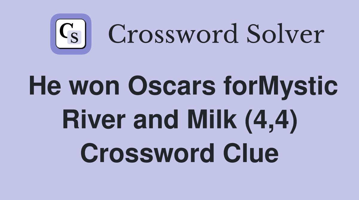 He won Oscars forMystic River and Milk (4,4) Crossword Clue