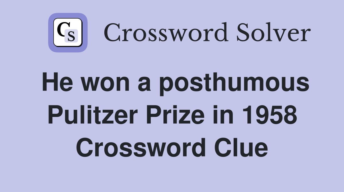 He won a posthumous Pulitzer Prize in 1958 Crossword Clue