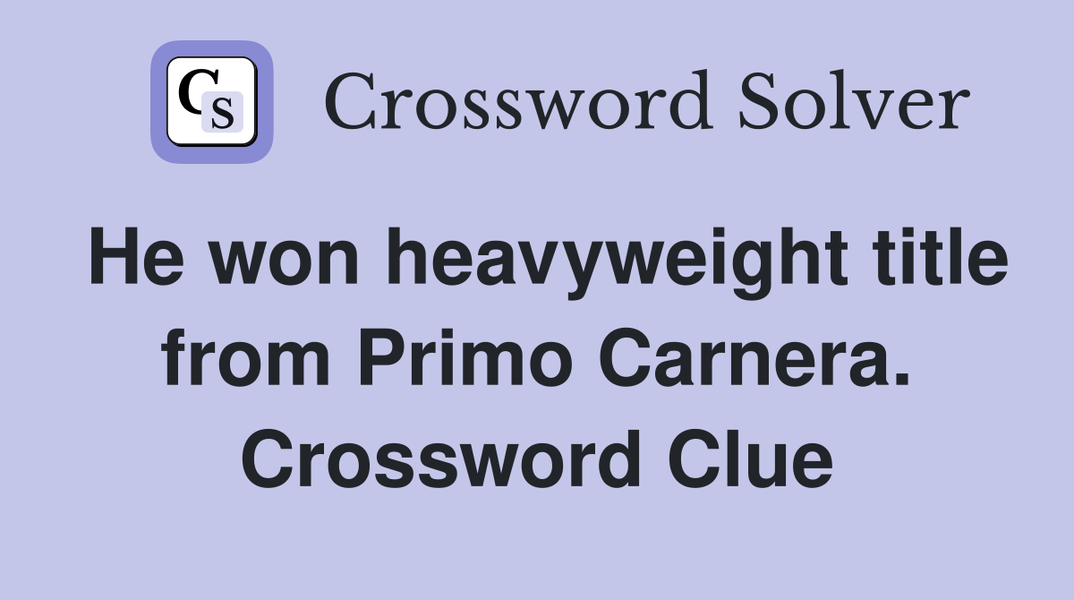He won heavyweight title from Primo Carnera. Crossword Clue