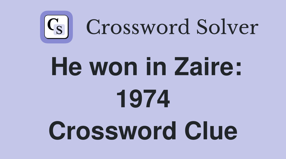 He won in Zaire: 1974 Crossword Clue