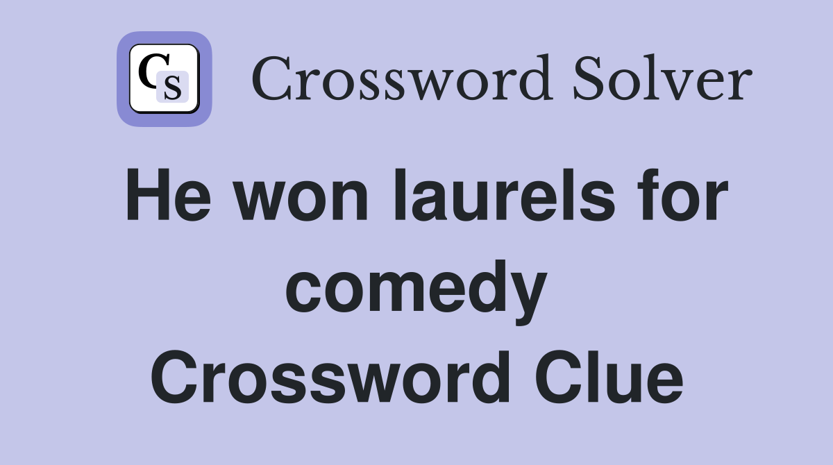 He won laurels for comedy Crossword Clue