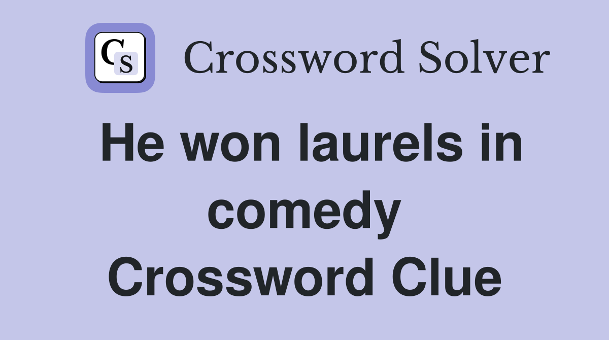 He won laurels in comedy Crossword Clue