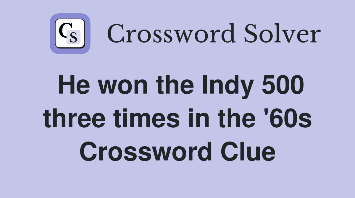 He won the Indy 500 three times in the '60s Crossword Clue