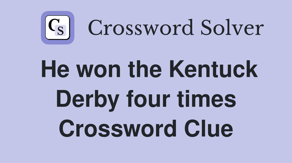 He won the Kentuck Derby four times Crossword Clue