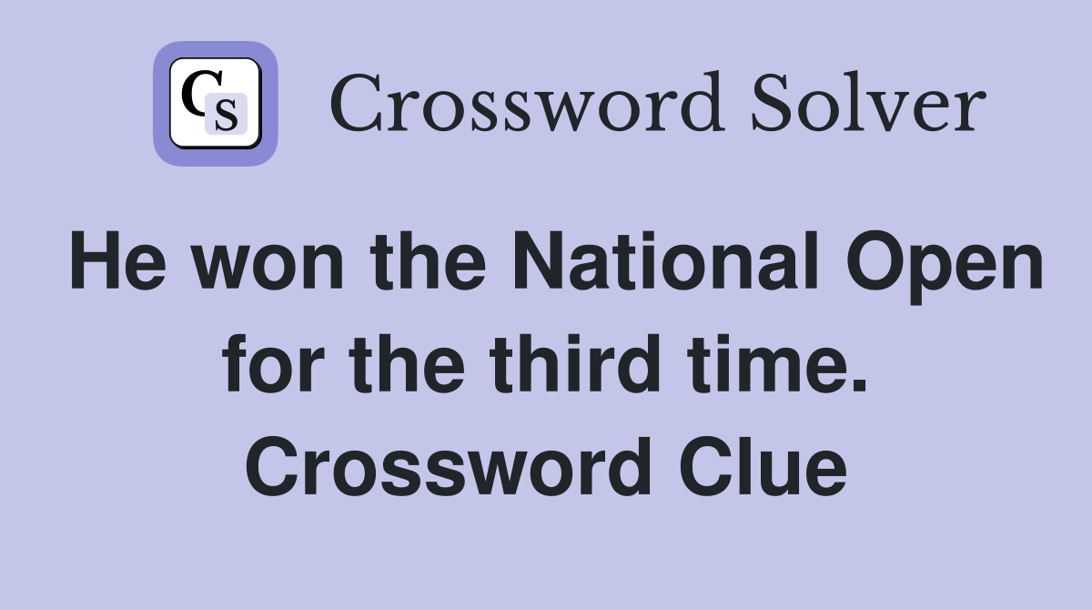 He won the National Open for the third time. Crossword Clue