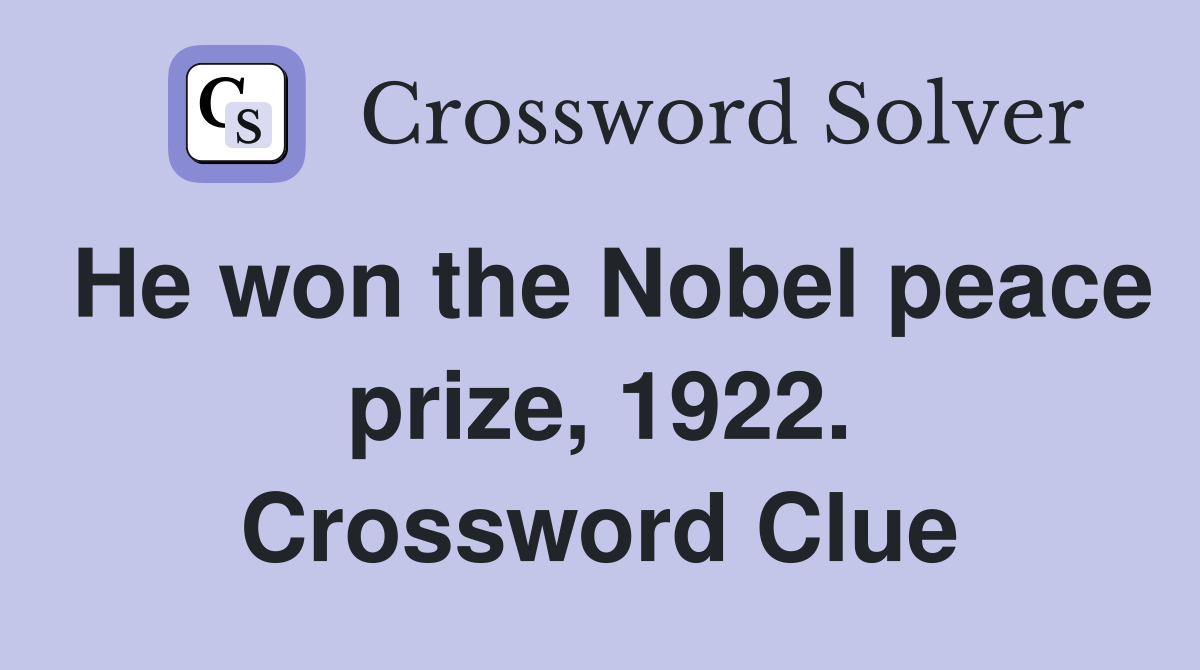 He won the Nobel peace prize, 1922. Crossword Clue