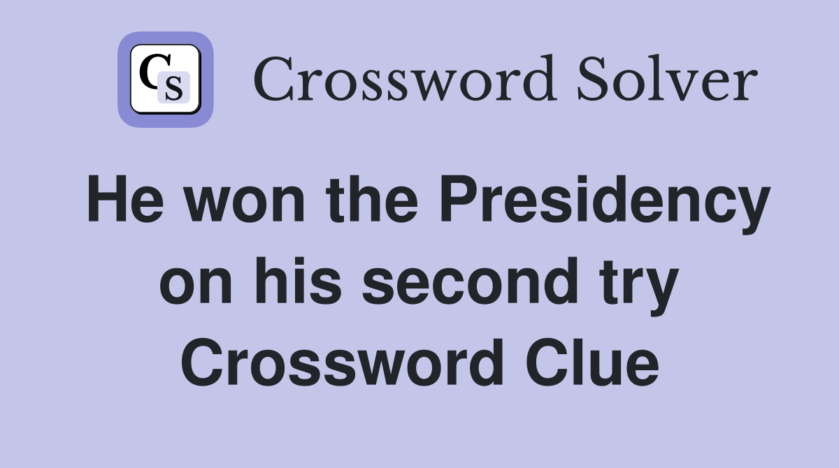 He won the Presidency on his second try Crossword Clue