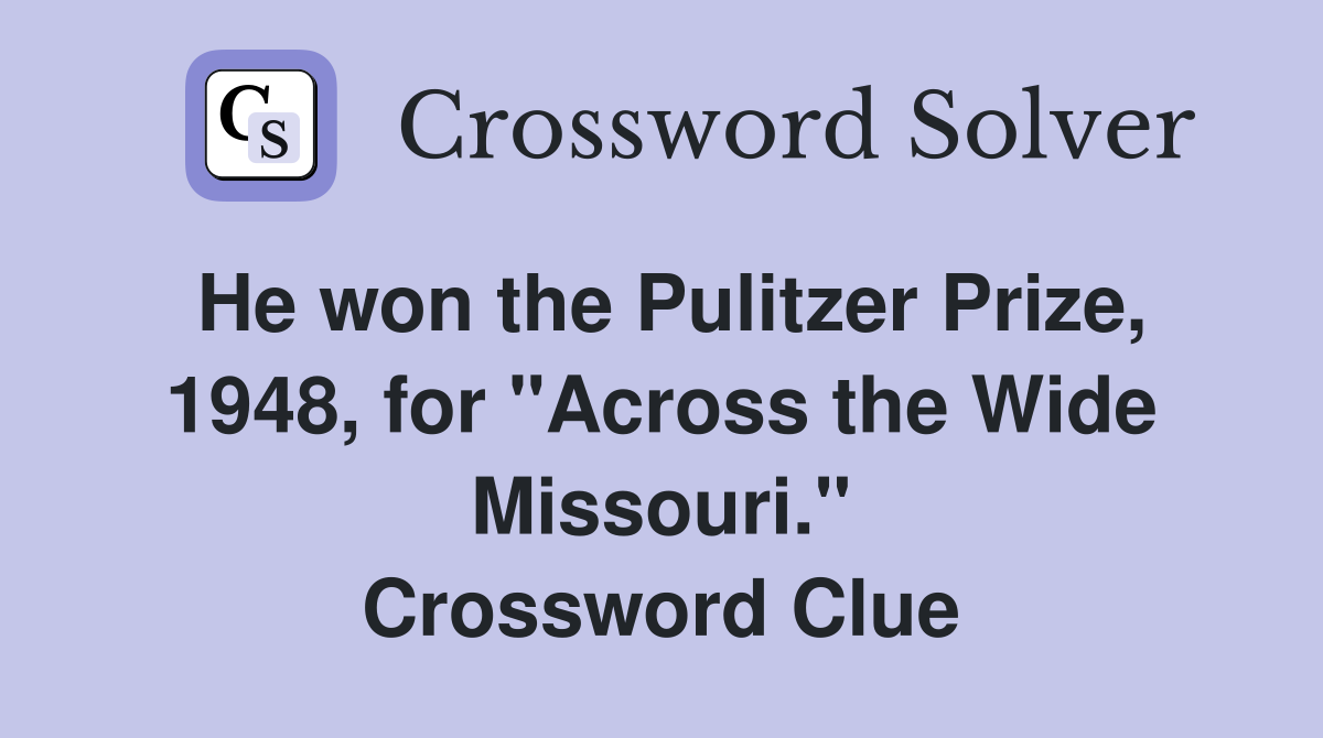 He won the Pulitzer Prize, 1948, for "Across the Wide Missouri." Crossword Clue
