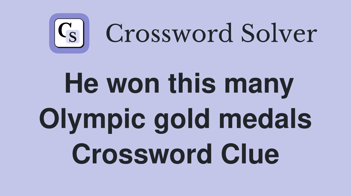 He won this many Olympic gold medals Crossword Clue