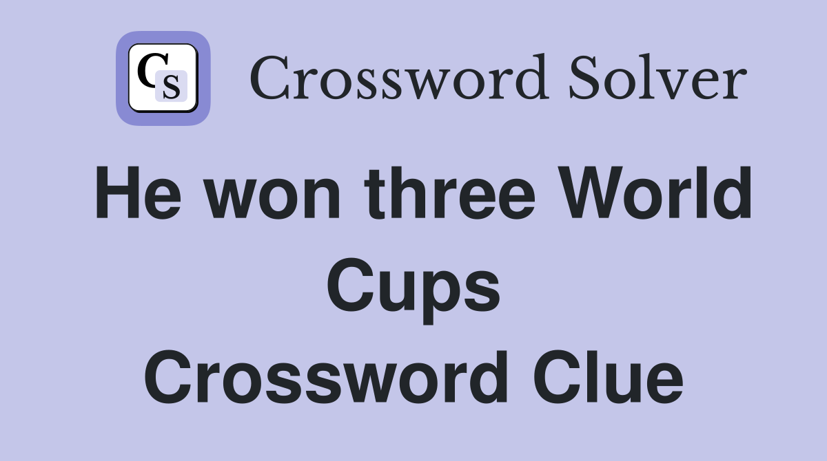 He won three World Cups Crossword Clue