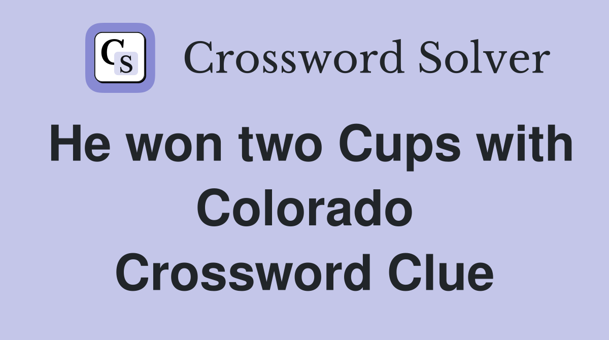 He won two Cups with Colorado Crossword Clue