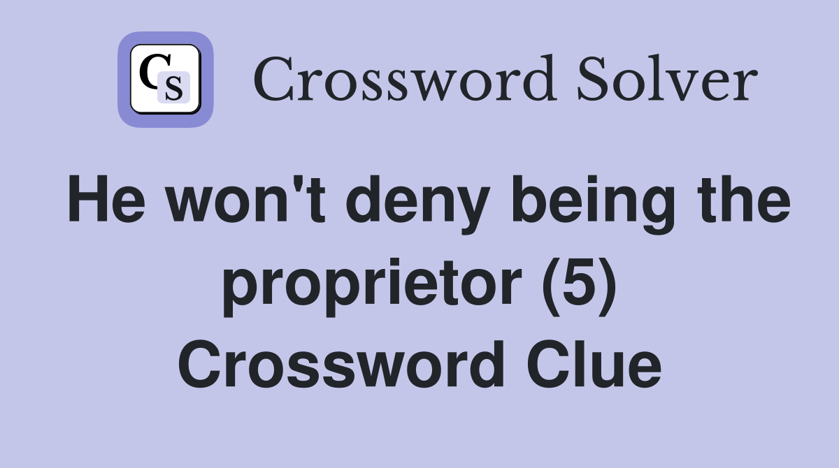 He won't deny being the proprietor (5) Crossword Clue